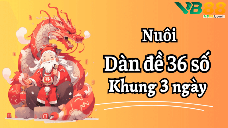 Dàn đề 36 số khung 3 ngày tại Vb88